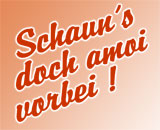 War' sche, wenn's a moi vorbei schau dad'n